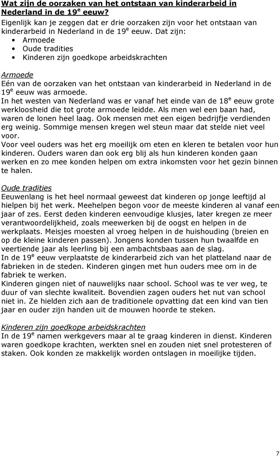 In het westen van Nederland was er vanaf het einde van de 18 e eeuw grote werkloosheid die tot grote armoede leidde. Als men wel een baan had, waren de lonen heel laag.