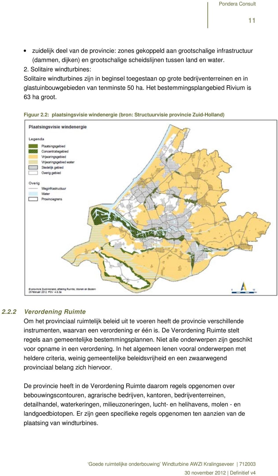 Figuur 2.2: plaatsingsvisie windenergie (bron: Structuurvisie provincie Zuid-Holland) 2.2.2 Verordening Ruimte Om het provinciaal ruimtelijk beleid uit te voeren heeft de provincie verschillende instrumenten, waarvan een verordening er één is.