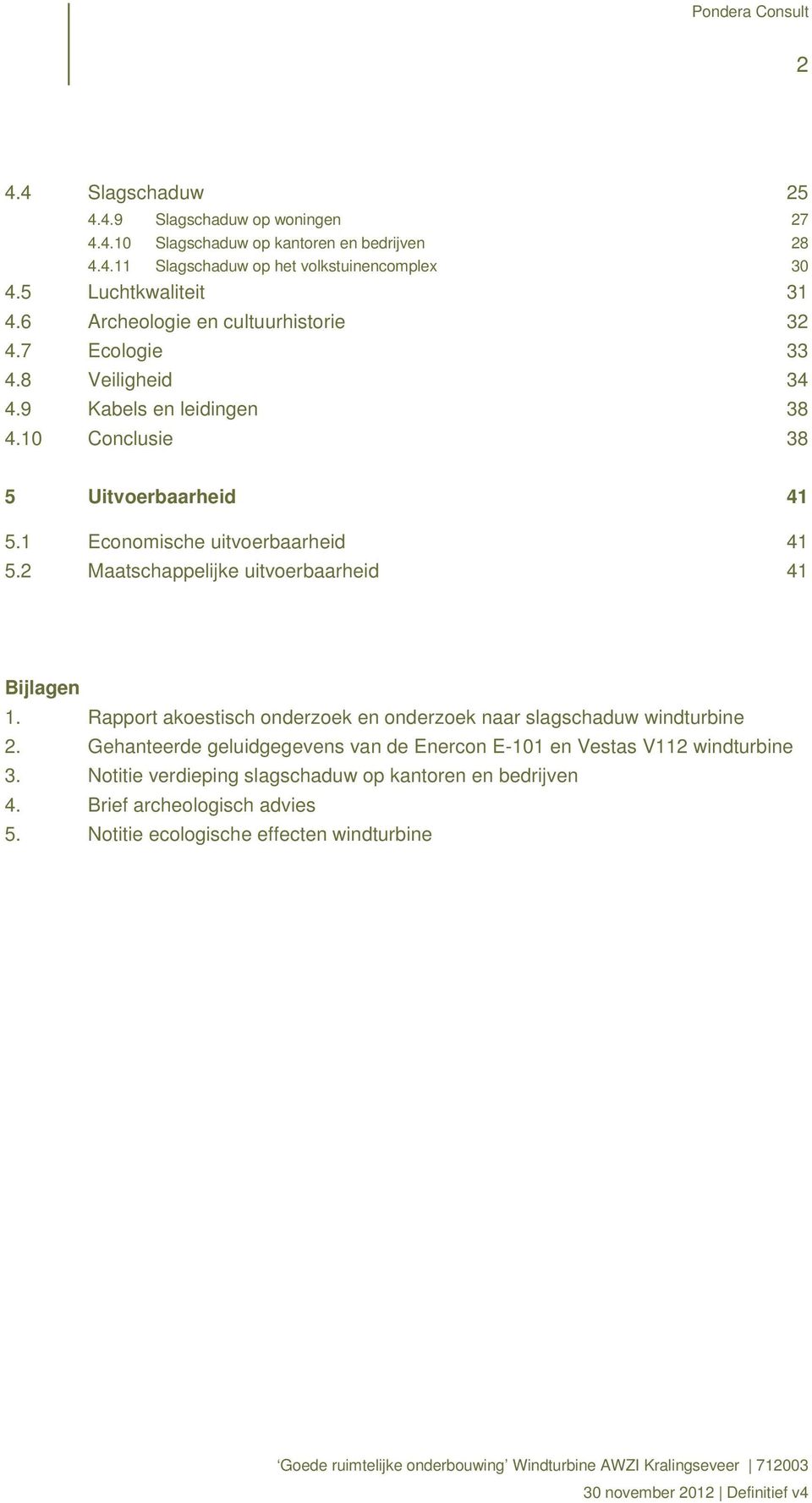 2 Maatschappelijke uitvoerbaarheid 41 Bijlagen 1. Rapport akoestisch onderzoek en onderzoek naar slagschaduw windturbine 2.