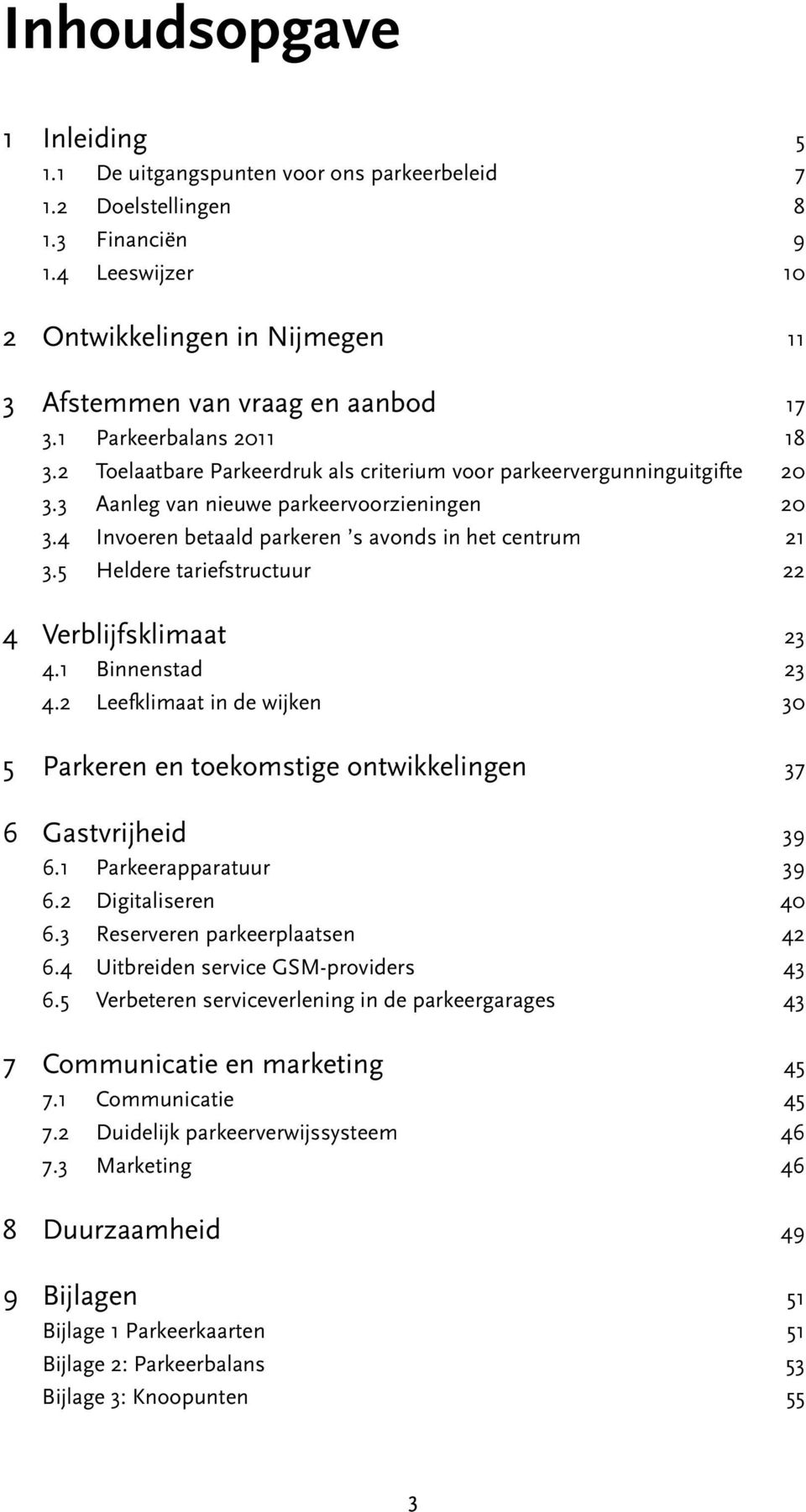 4 Invoeren betaald parkeren s avonds in het centrum 21 3.5 Heldere tariefstructuur 22 4 Verblijfsklimaat 23 4.1 Binnenstad 23 4.