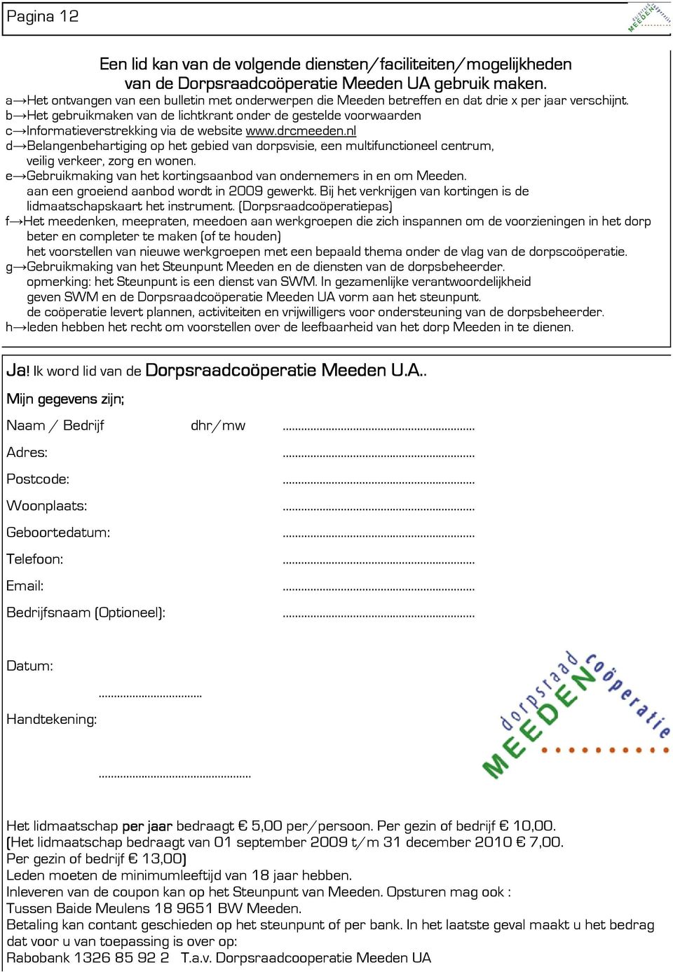 b Het gebruikmaken van de lichtkrant onder de gestelde voorwaarden c Informatieverstrekking via de website www.drcmeeden.