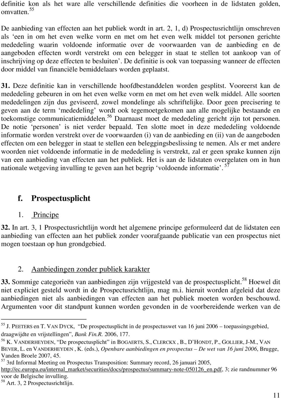 aanbieding en de aangeboden effecten wordt verstrekt om een belegger in staat te stellen tot aankoop van of inschrijving op deze effecten te besluiten.