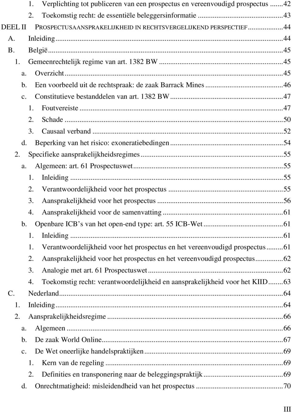 Een voorbeeld uit de rechtspraak: de zaak Barrack Mines... 46 c. Constitutieve bestanddelen van art. 1382 BW... 47 1. Foutvereiste... 47 2. Schade... 50 3. Causaal verband... 52 d.