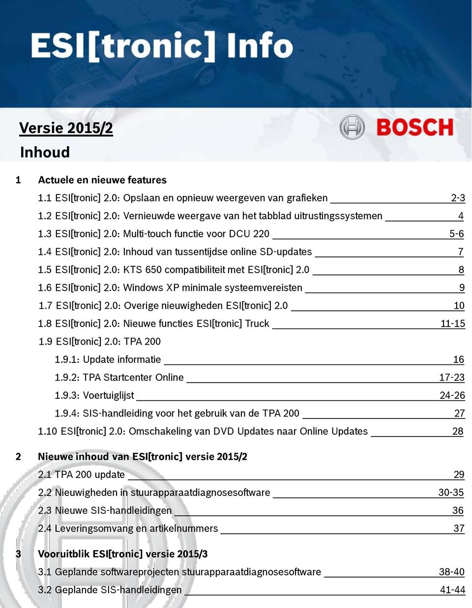 6 ESI[tronic] 2.0: Windows XP minimale systeemvereisten 9 1.7 ESI[tronic] 2.0: Overige nieuwigheden ESI[tronic] 2.0 10 1.8 ESI[tronic] 2.0: Nieuwe functies ESI[tronic] Truck 11-15 1.9 ESI[tronic] 2.