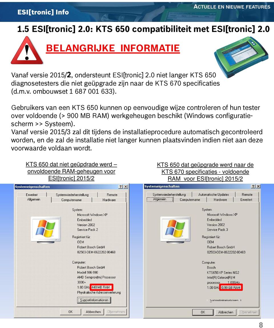 Gebruikers van een KTS 650 kunnen op eenvoudige wijze controleren of hun tester over voldoende (> 900 MB RAM) werkgeheugen beschikt (Windows configuratiescherm >> Systeem).