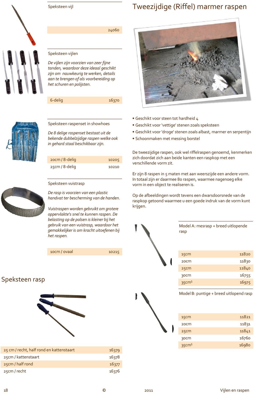 6-delig 16370 Speksteen raspenset in showhoes De 8 delige raspenset bestaat uit de bekende dubbelzijdige raspen welke ook in gehard staal beschikbaar zijn.