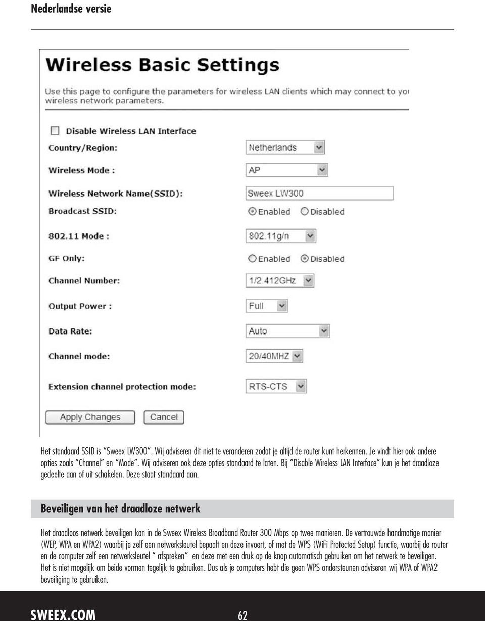 Beveiligen van het draadloze netwerk Het draadloos netwerk beveiligen kan in de Sweex Wireless Broadband Router 300 Mbps op twee manieren.