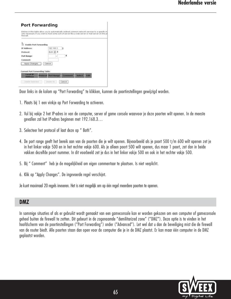 Selecteer het protocol of laat deze op Both. 4. De port range geeft het bereik aan van de poorten die je wilt openen.