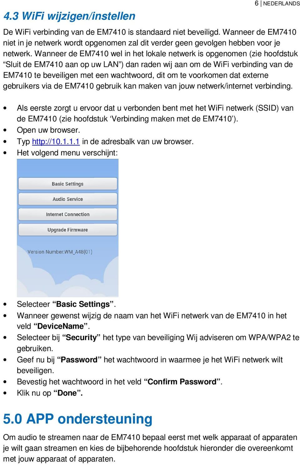 Wanneer de EM7410 wel in het lokale netwerk is opgenomen (zie hoofdstuk Sluit de EM7410 aan op uw LAN ) dan raden wij aan om de WiFi verbinding van de EM7410 te beveiligen met een wachtwoord, dit om