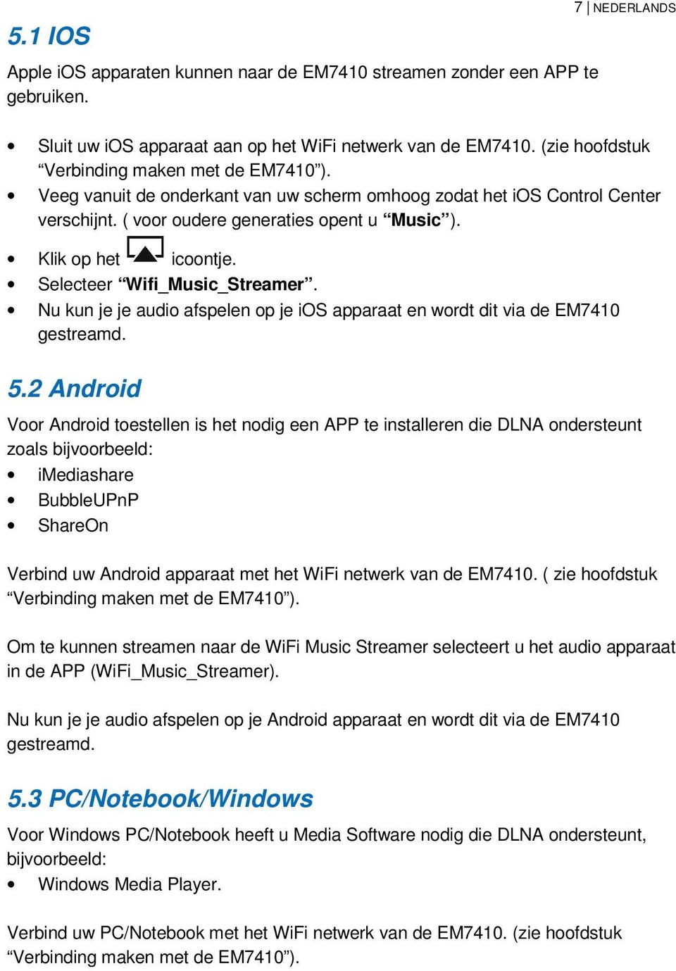 Selecteer Wifi_Music_Streamer. Nu kun je je audio afspelen op je ios apparaat en wordt dit via de EM7410 gestreamd. 5.