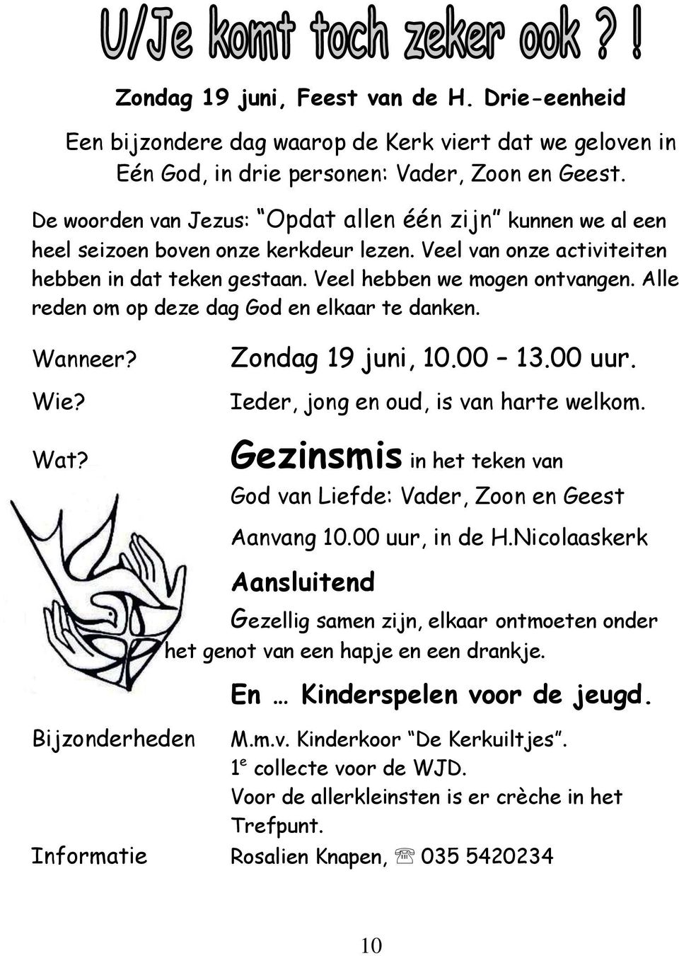 Alle reden om op deze dag God en elkaar te danken. Wanneer? Wie? Wat? Zondag 19 juni, 10.00 13.00 uur. Ieder, jong en oud, is van harte welkom.