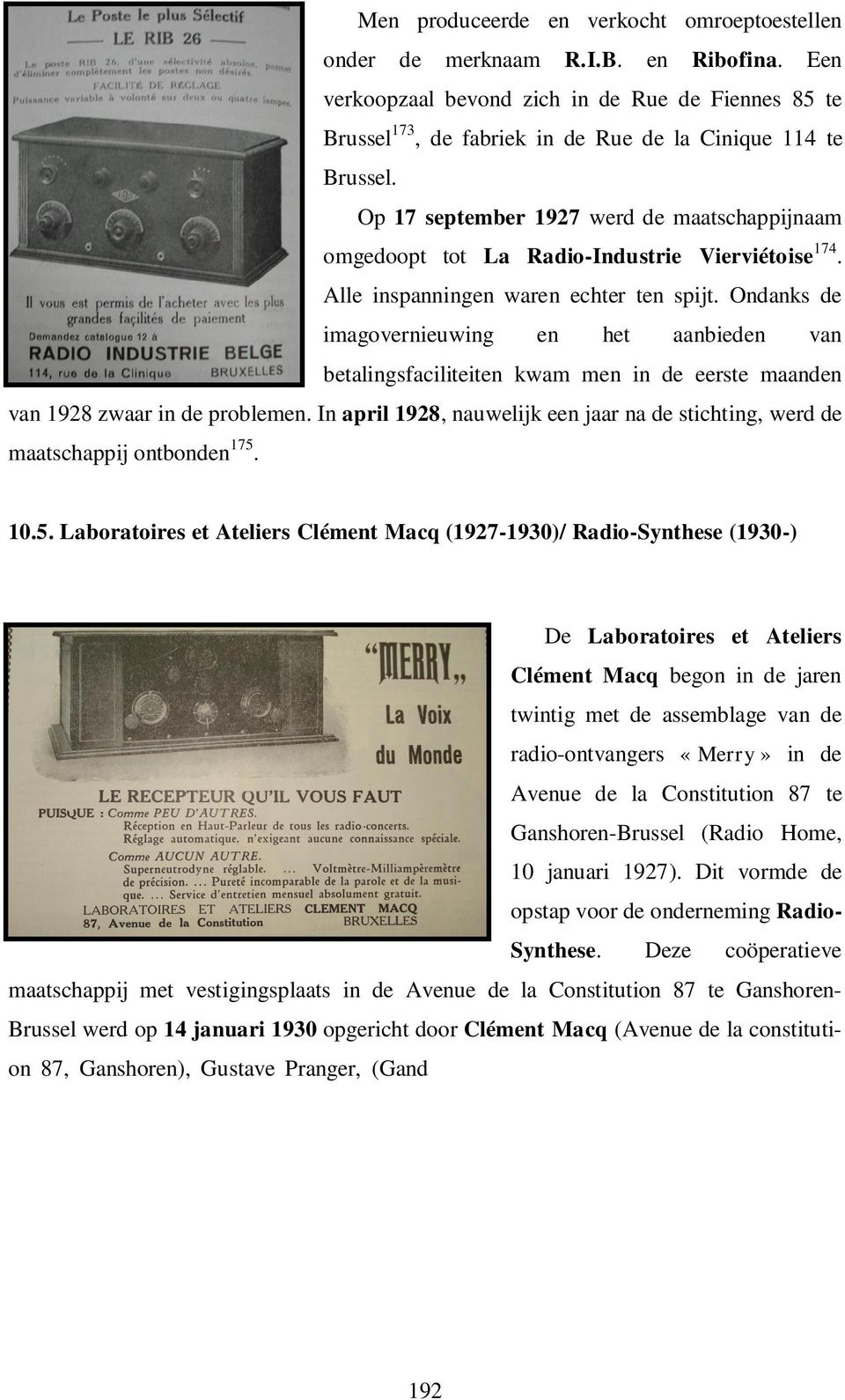 Op 17 september 1927 werd de maatschappijnaam omgedoopt tot La Radio-Industrie Vierviétoise 174. Alle inspanningen waren echter ten spijt.