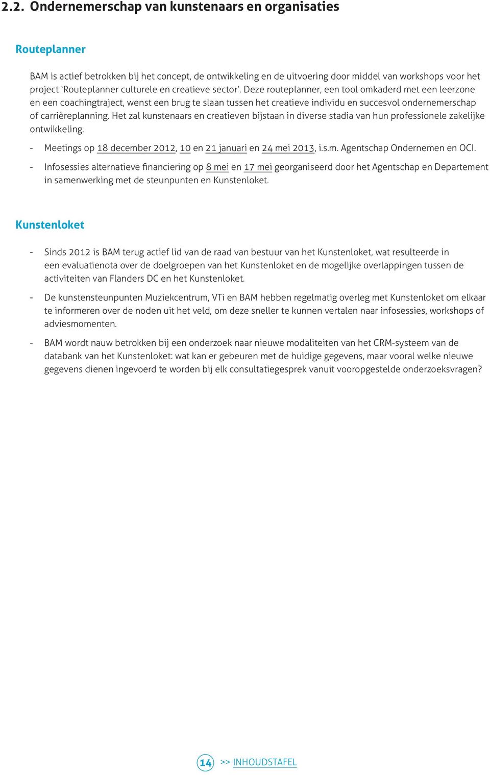 Deze routeplanner, een tool omkaderd met een leerzone en een coachingtraject, wenst een brug te slaan tussen het creatieve individu en succesvol ondernemerschap of carrièreplanning.