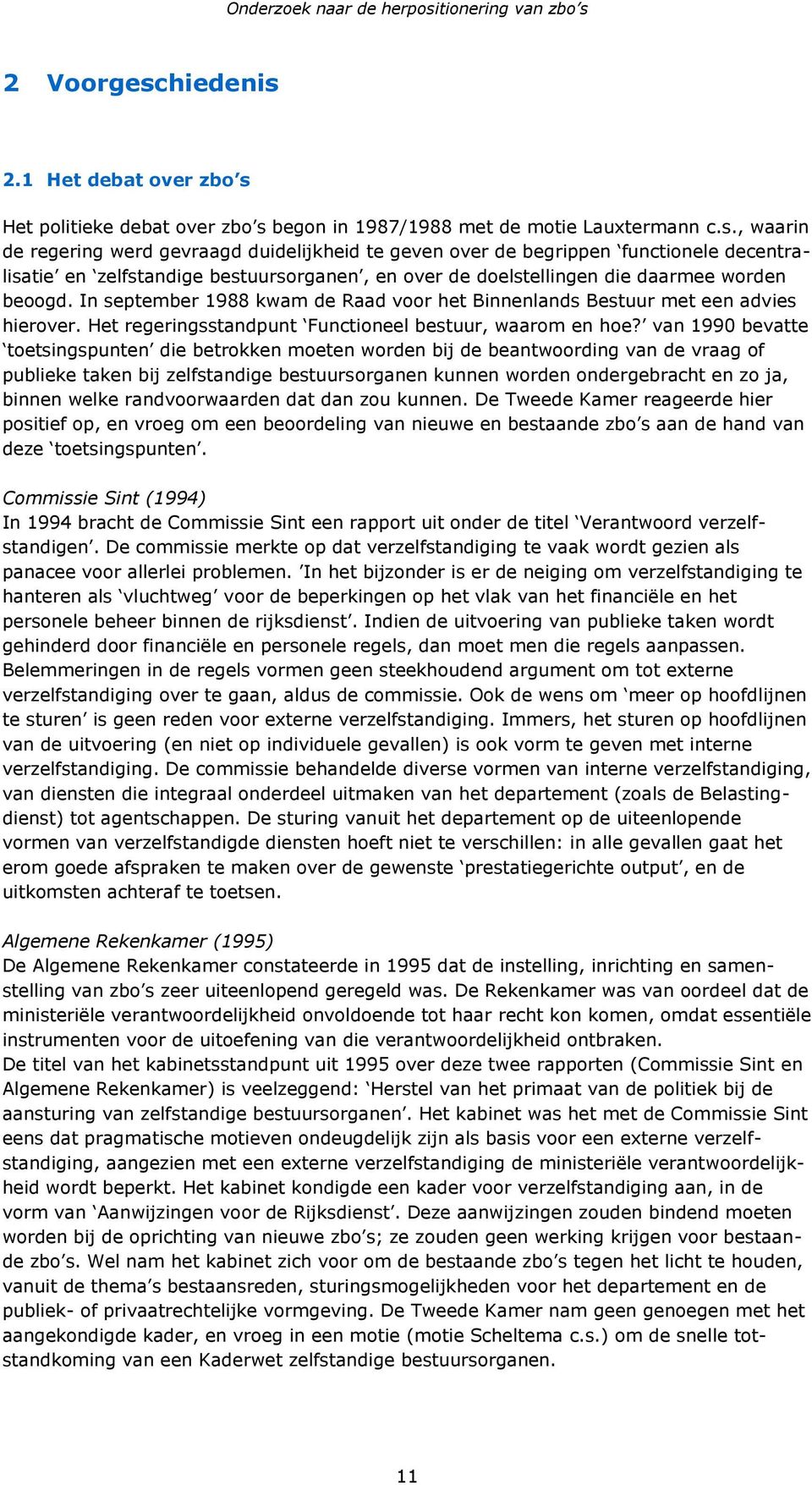 van 1990 bevatte toetsingspunten die betrokken moeten worden bij de beantwoording van de vraag of publieke taken bij zelfstandige bestuursorganen kunnen worden ondergebracht en zo ja, binnen welke