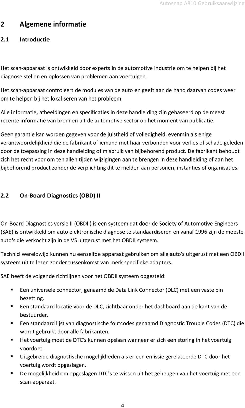 Alle informatie, afbeeldingen en specificaties in deze handleiding zijn gebaseerd op de meest recente informatie van bronnen uit de automotive sector op het moment van publicatie.