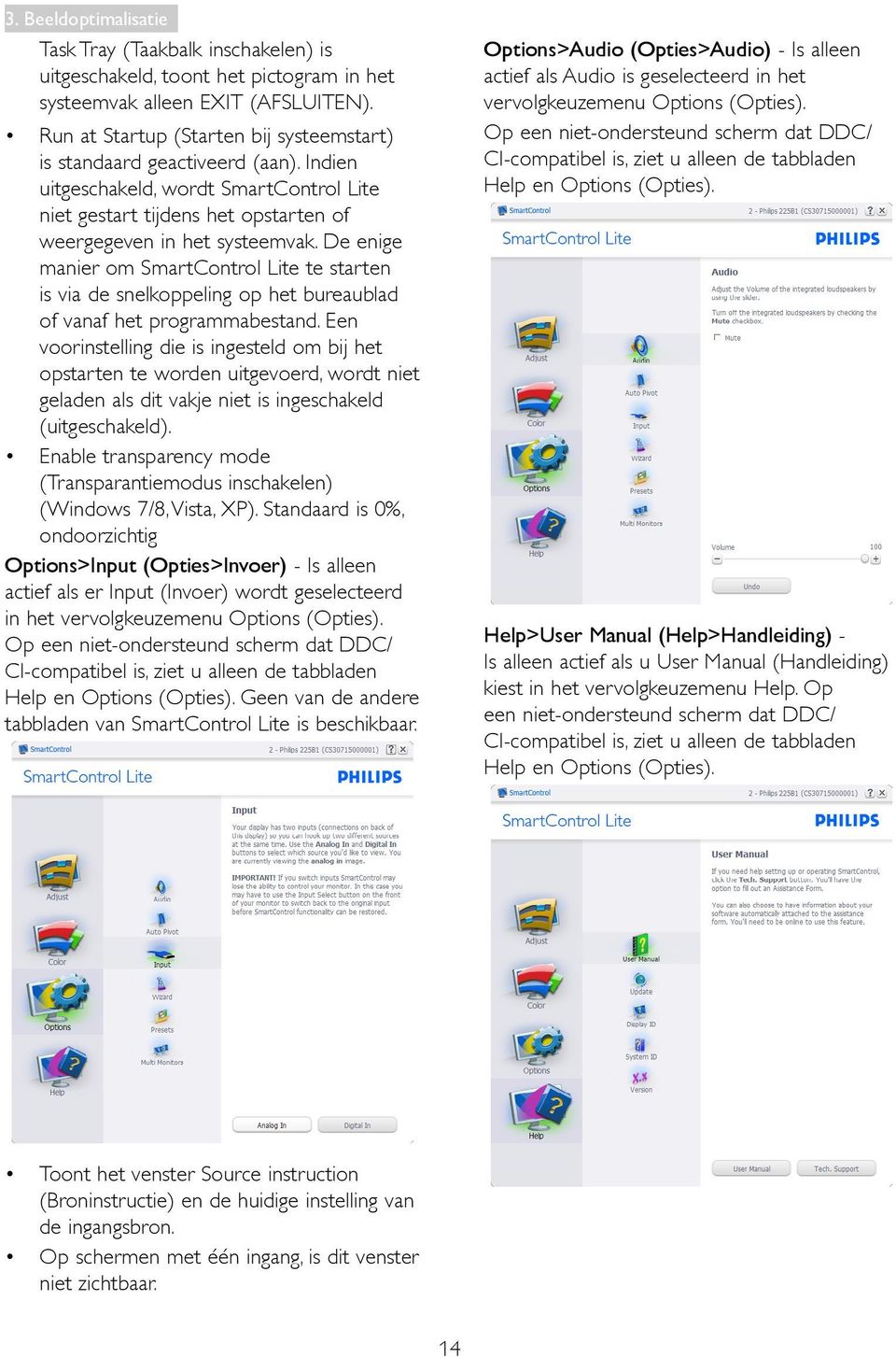 De enige manier om SmartControl Lite te starten is via de snelkoppeling op het bureaublad of vanaf het programmabestand.