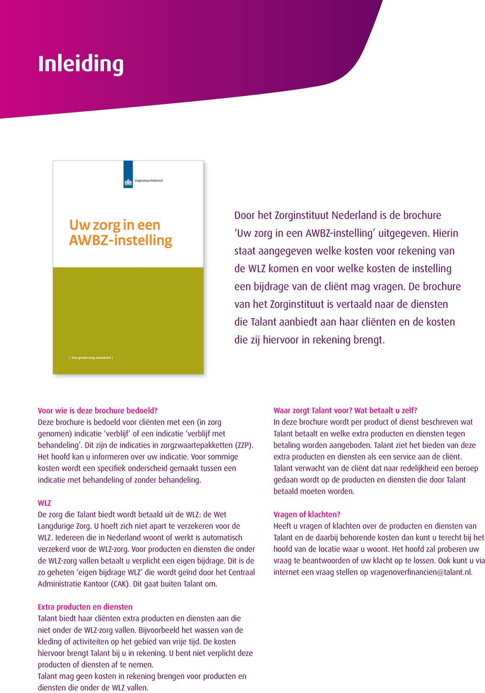 De brochure van het Zorginstituut is vertaald naar de diensten die Talant aanbiedt aan haar cliënten en de kosten die zij hiervoor in rekening brengt.