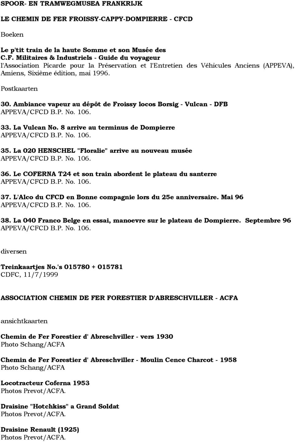 La 020 HENSCHEL "Floralie" arrive au nouveau musée APPEVA/CFCD B.P. No. 106. 36. Le COFERNA T24 et son train abordent le plateau du santerre APPEVA/CFCD B.P. No. 106. 37.