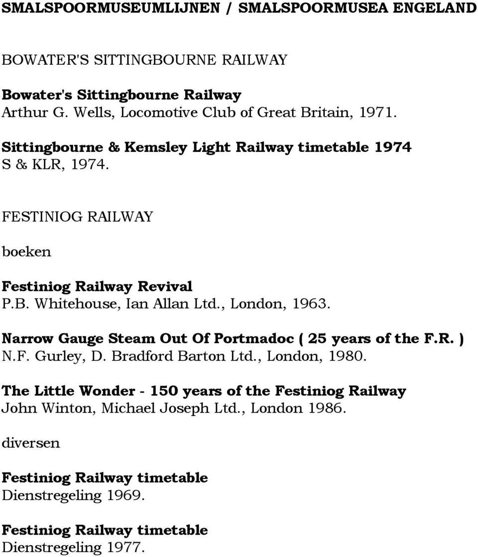 FESTINIOG RAILWAY boeken Festiniog Railway Revival P.B. Whitehouse, Ian Allan Ltd., London, 1963. Narrow Gauge Steam Out Of Portmadoc ( 25 years of the F.R. ) N.F. Gurley, D.