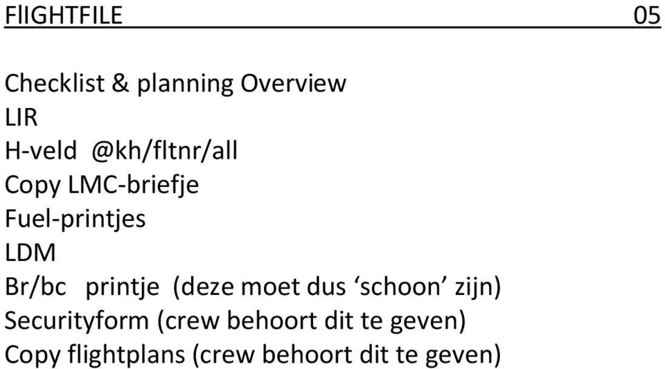 printje (deze moet dus schoon zijn) Securityform (crew