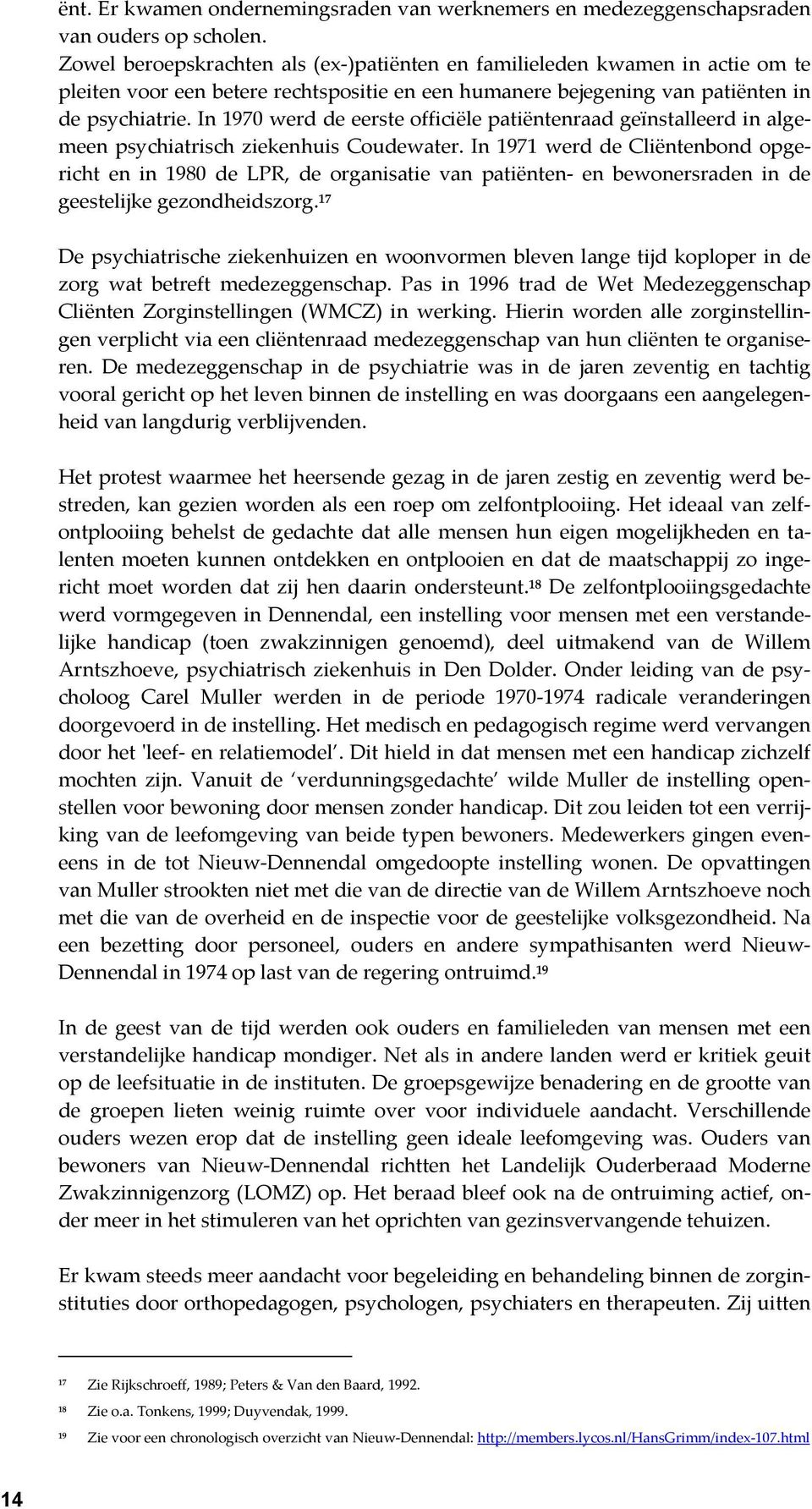 In 1970 werd de eerste officiële patiëntenraad geïnstalleerd in algemeen psychiatrisch ziekenhuis Coudewater.