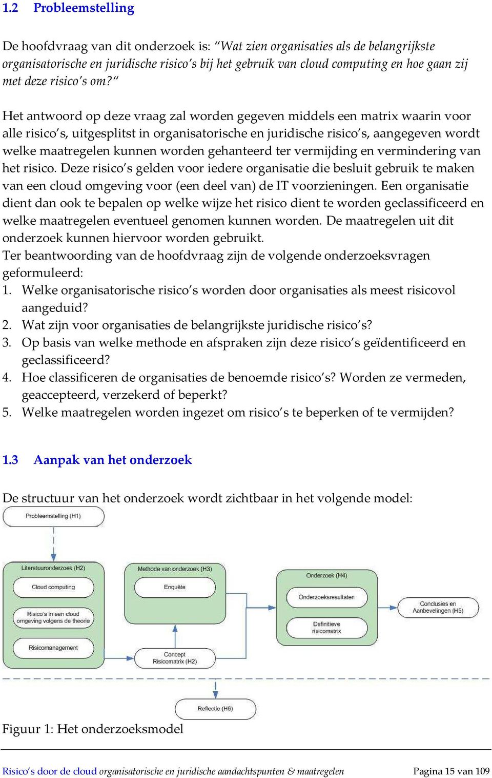 Het antwoord op deze vraag zal worden gegeven middels een matrix waarin voor alle risico s, uitgesplitst in organisatorische en juridische risico s, aangegeven wordt welke maatregelen kunnen worden