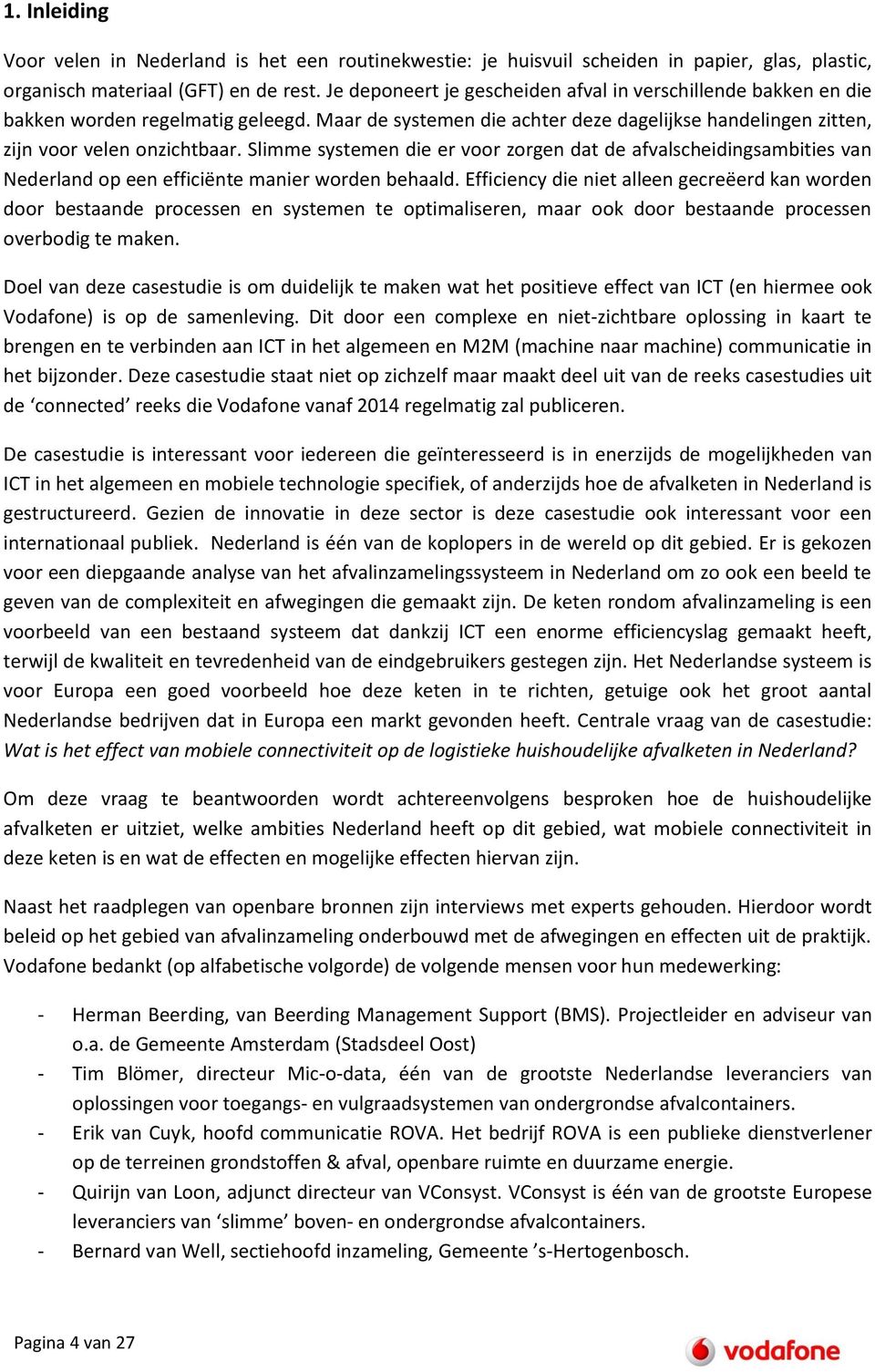 Slimme systemen die er voor zorgen dat de afvalscheidingsambities van Nederland op een efficiënte manier worden behaald.