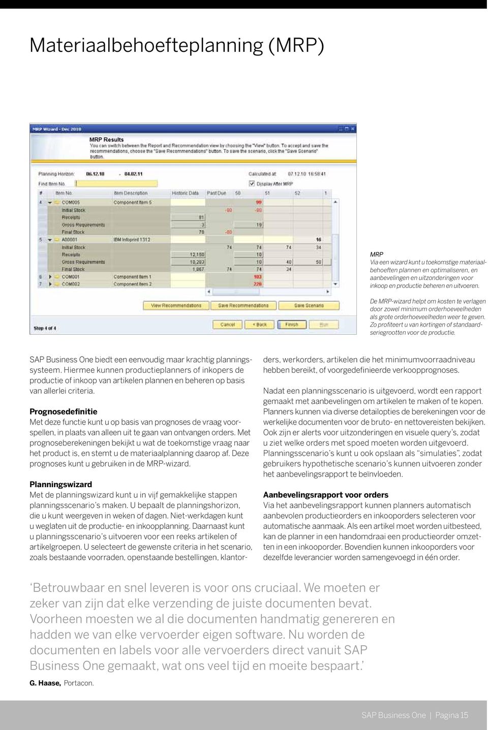 SAP Business One biedt een eenvoudig maar krachtig planningssysteem.