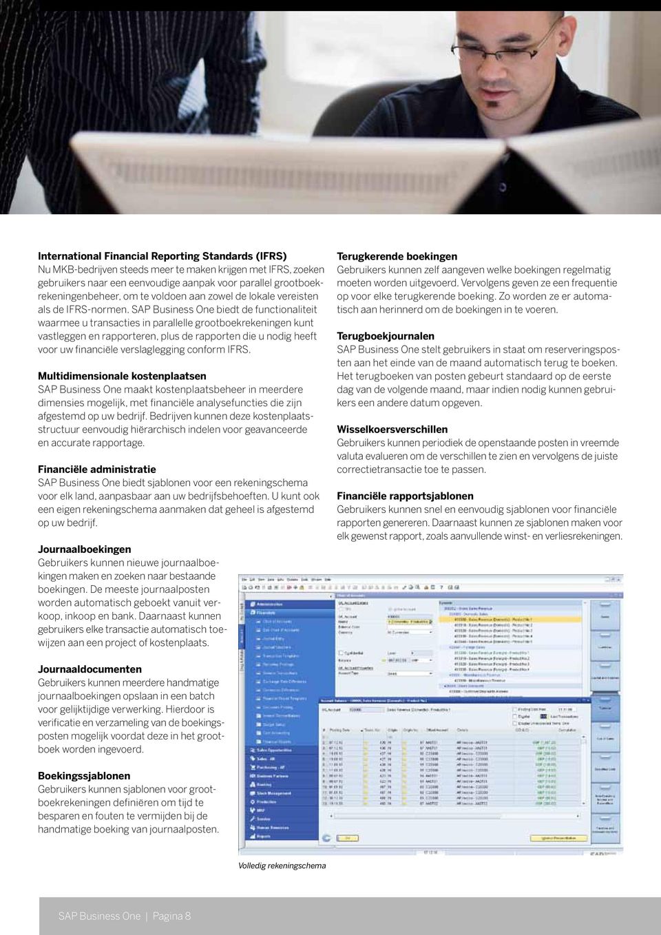 SAP Business One biedt de functionaliteit waarmee u transacties in parallelle grootboekrekeningen kunt vastleggen en rapporteren, plus de rapporten die u nodig heeft voor uw financiële verslaglegging