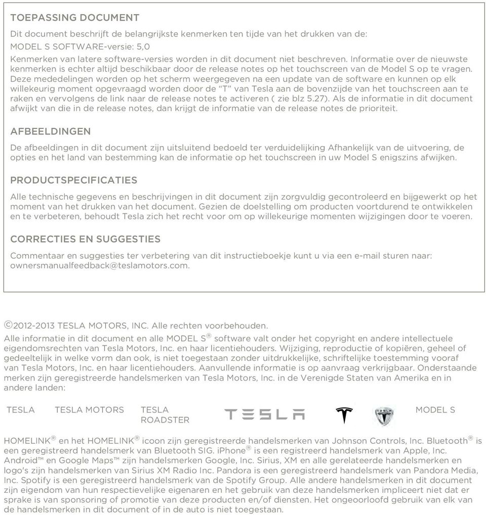 Deze mededelingen worden op het scherm weergegeven na een update van de software en kunnen op elk willekeurig moment opgevraagd worden door de T van Tesla aan de bovenzijde van het touchscreen aan te