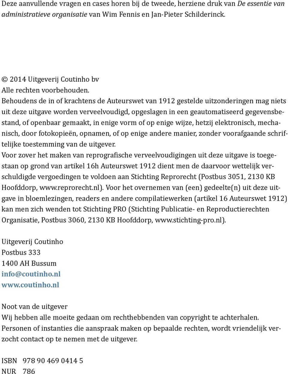 Behoudens de in of krachtens de Auteurswet van 1912 gestelde uitzonderingen mag niets uit deze uitgave worden verveelvoudigd, opgeslagen in een geautomatiseerd gegevensbestand, of openbaar gemaakt,