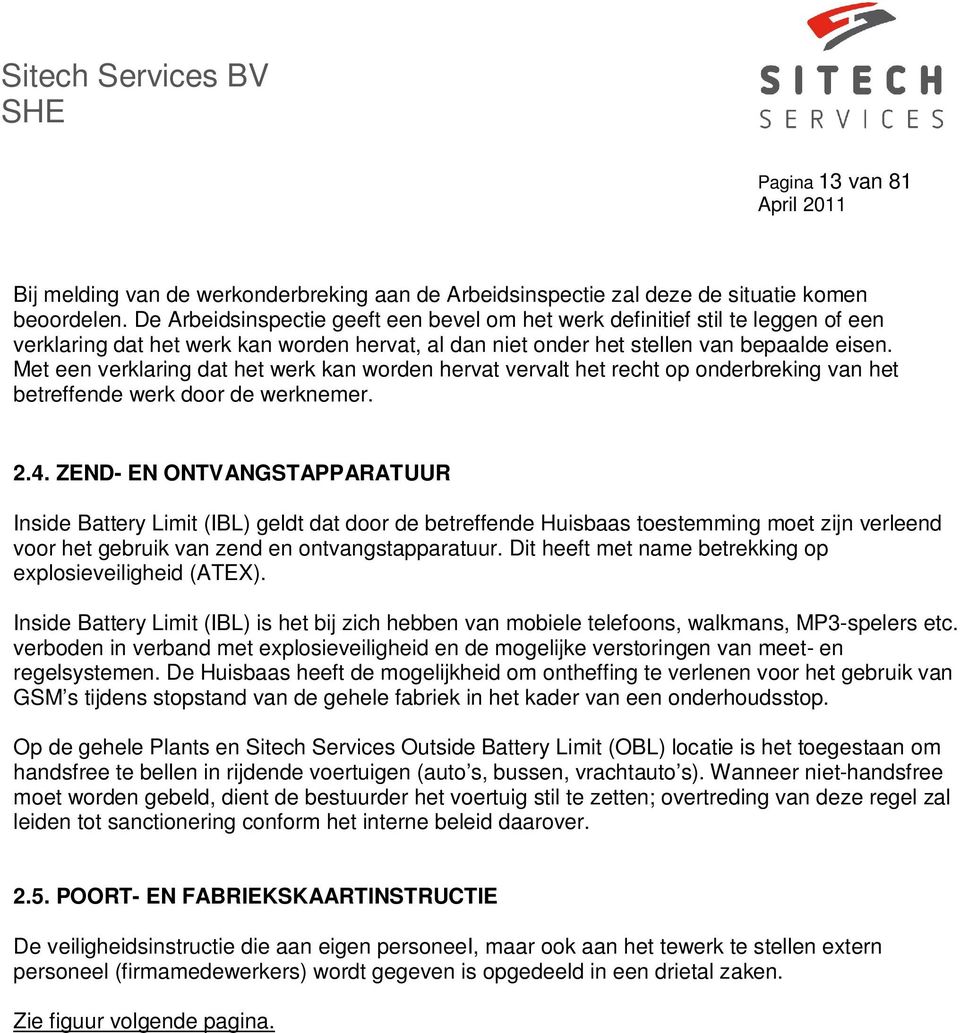 Met een verklaring dat het werk kan worden hervat vervalt het recht op onderbreking van het betreffende werk door de werknemer. 2.4.