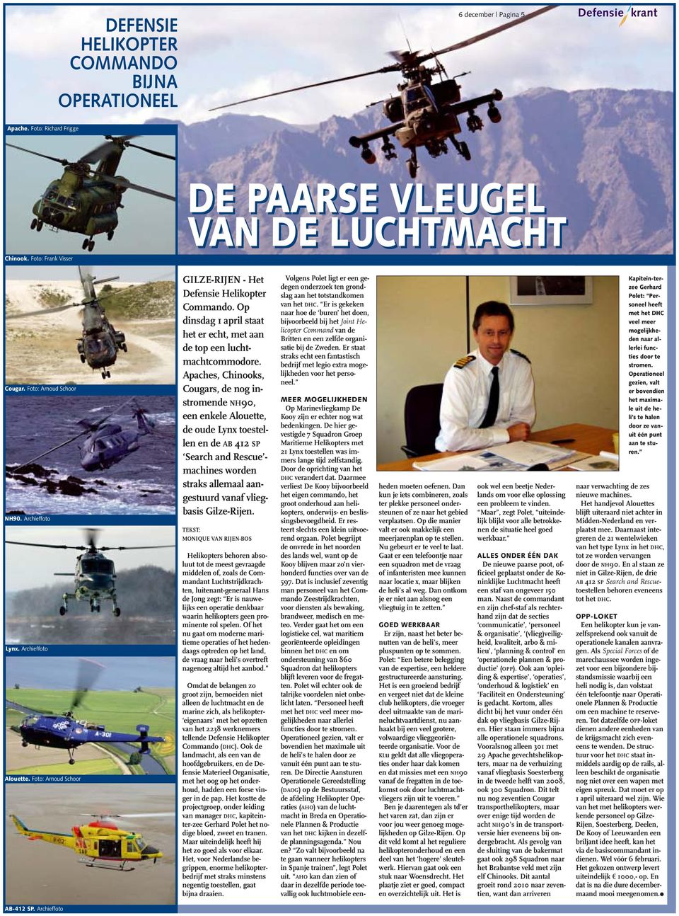 Apaches, Chinooks, Cougars, de nog instromende NH90, een enkele Alouette, de oude Lynx toestellen en de AB 412 SP Search and Rescue - machines worden straks allemaal aangestuurd vanaf vliegbasis