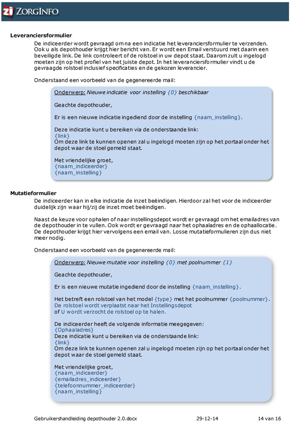 In het leveranciersfo rmulier vindt u de gevraagde rolstoel inclusief specificaties en de gekozen leverancier.