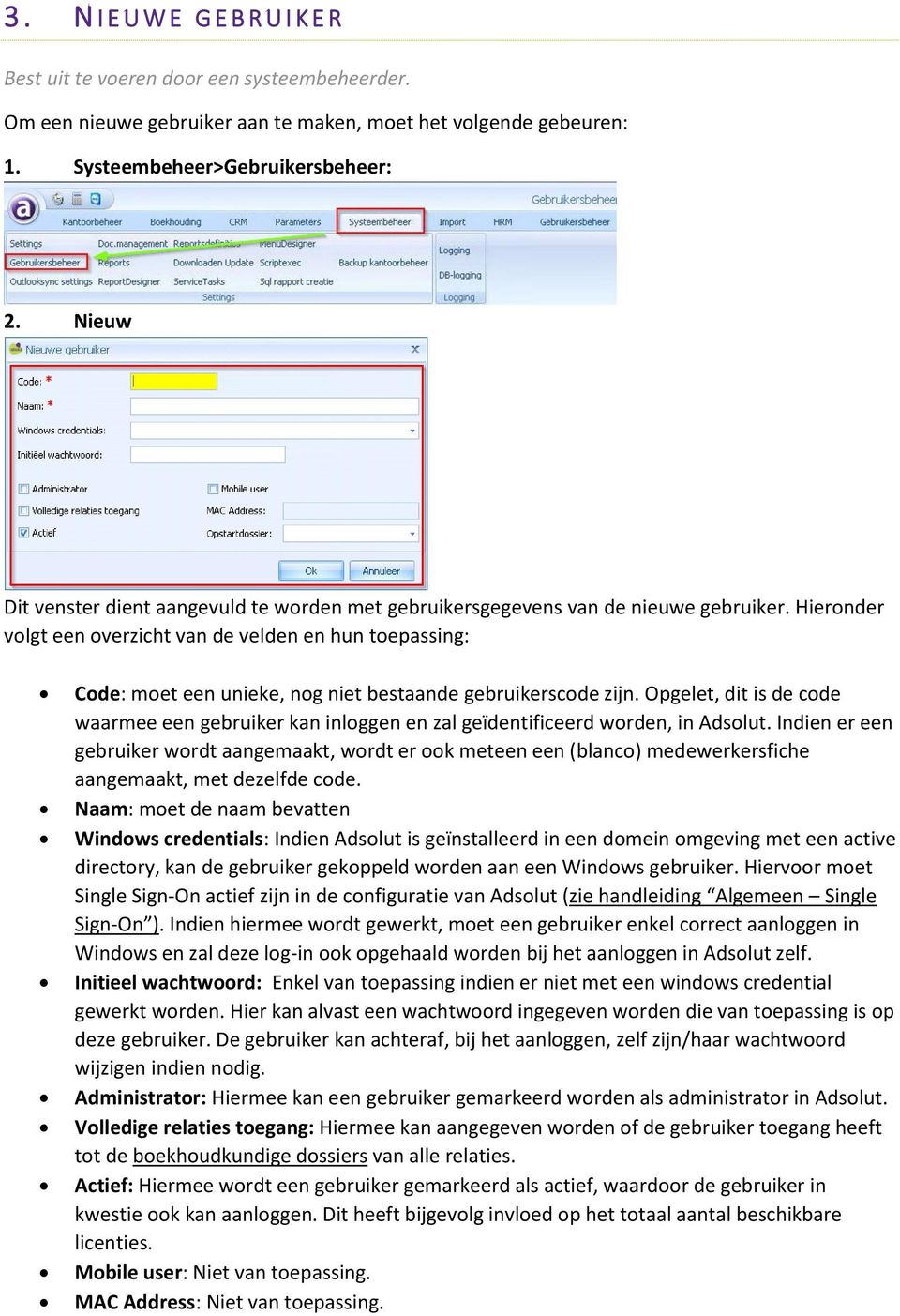 Hieronder volgt een overzicht van de velden en hun toepassing: Code: moet een unieke, nog niet bestaande gebruikerscode zijn.