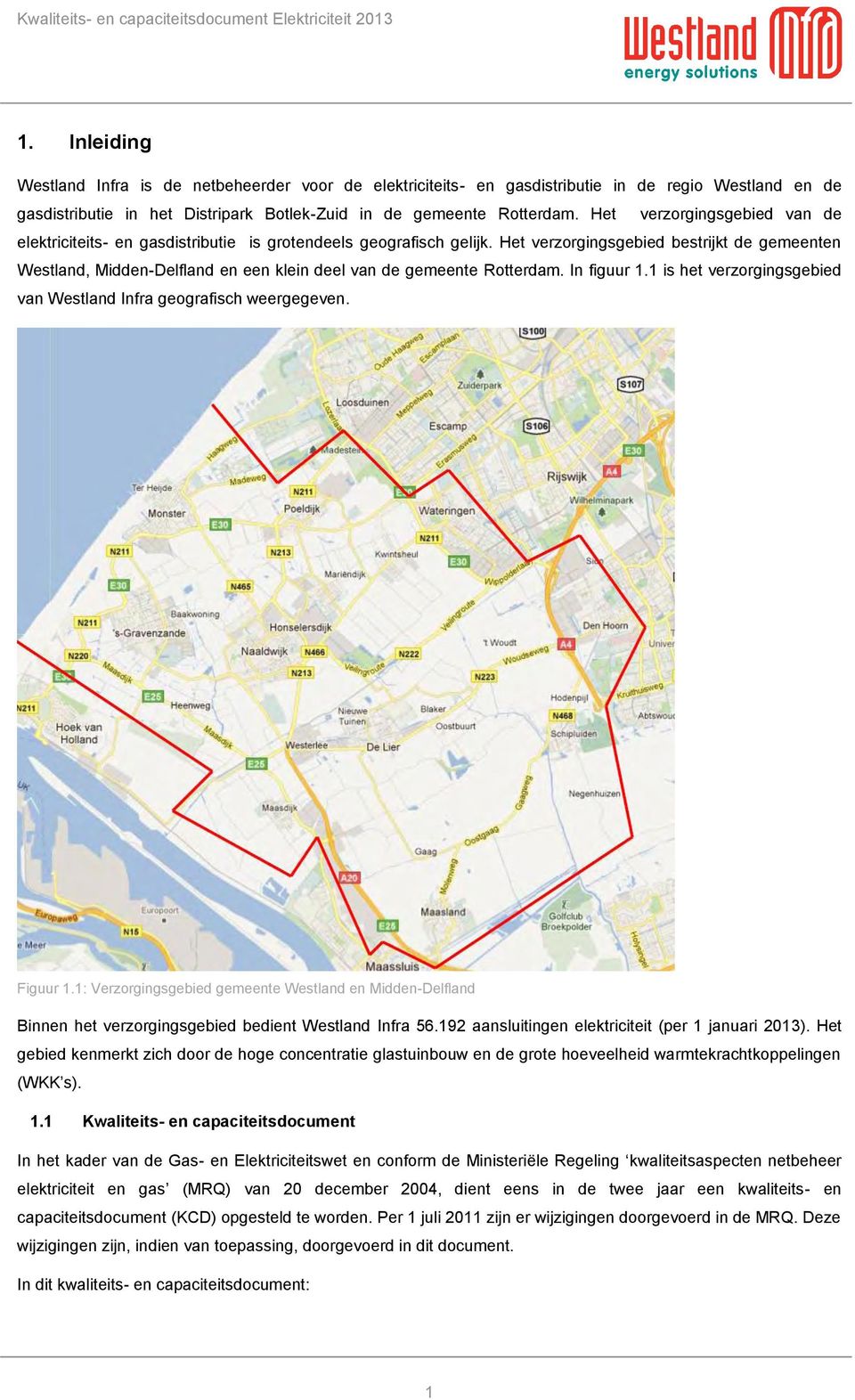 Het verzorgingsgebied bestrijkt de gemeenten Westland, Midden-Delfland en een klein deel van de gemeente Rotterdam. In figuur 1.1 is het verzorgingsgebied van Westland Infra geografisch weergegeven.