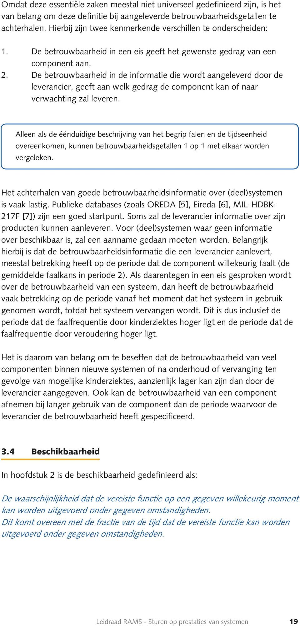 De betrouwbaarheid in de informatie die wordt aangeleverd door de leverancier, geeft aan welk gedrag de component kan of naar verwachting zal leveren.