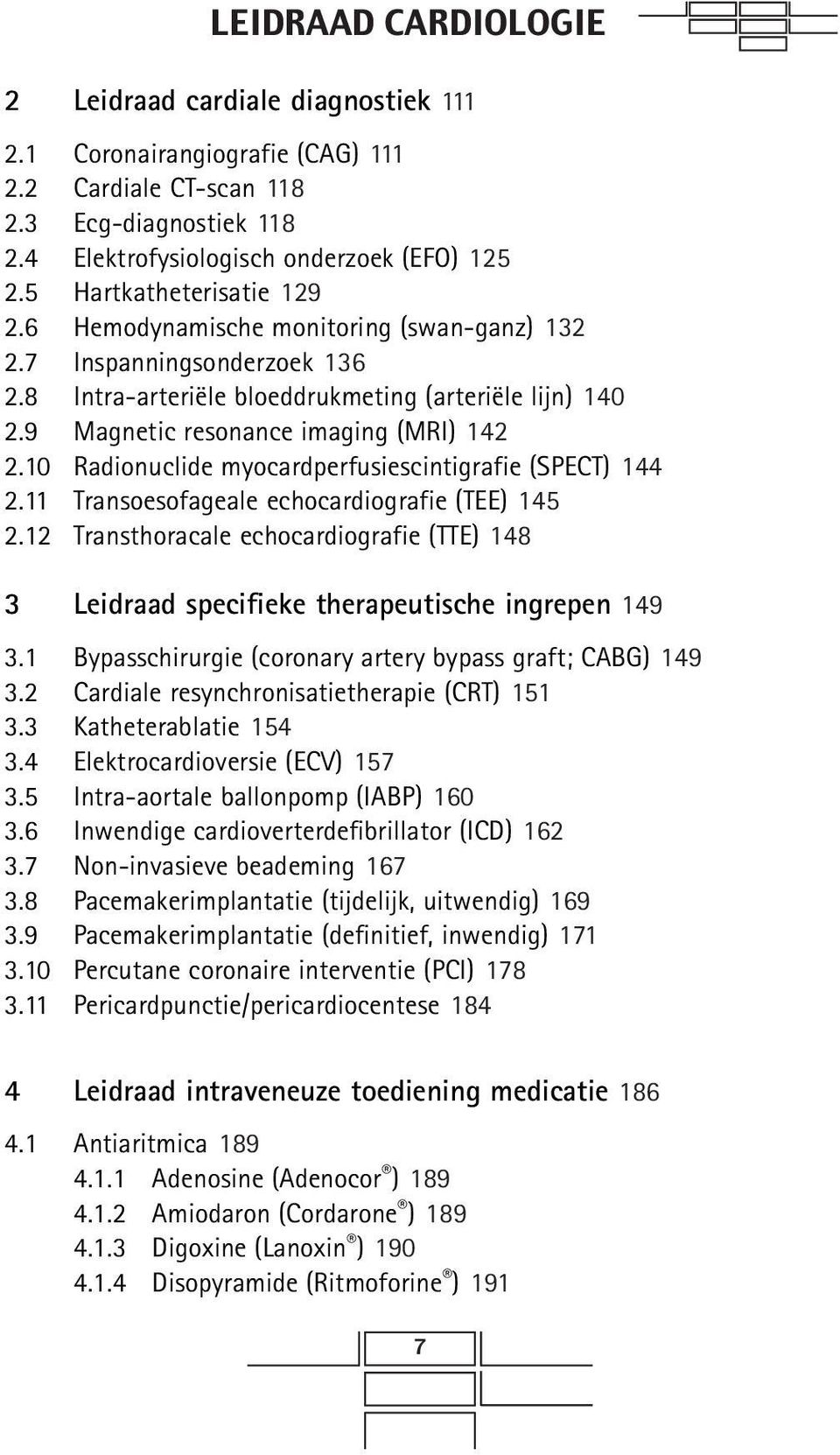 10 Radionuclide myocardperfusiescintigrafie (SPECT) 144 2.11 Transoesofageale echocardiografie (TEE) 145 2.