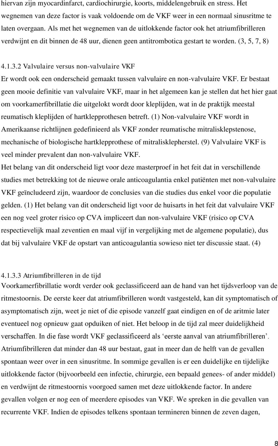 5, 7, 8) 4.1.3.2 Valvulaire versus non-valvulaire VKF Er wordt ook een onderscheid gemaakt tussen valvulaire en non-valvulaire VKF.