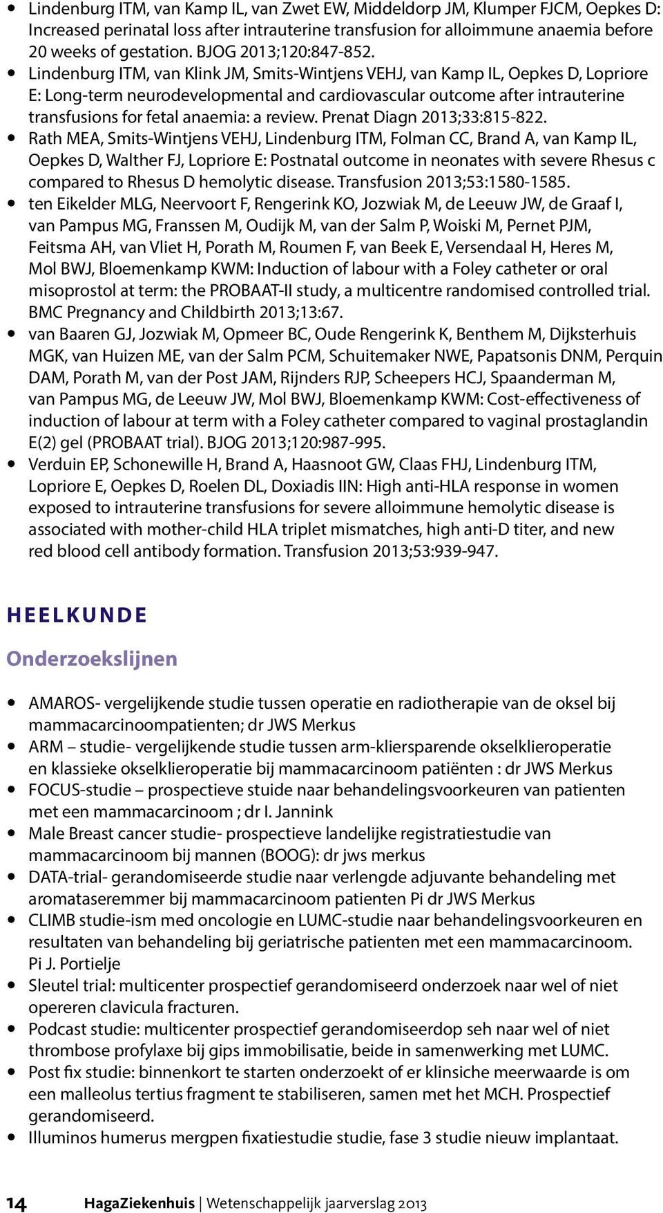 ylindenburg ITM, van Klink JM, Smits-Wintjens VEHJ, van Kamp IL, Oepkes D, Lopriore E: Long-term neurodevelopmental and cardiovascular outcome after intrauterine transfusions for fetal anaemia: a