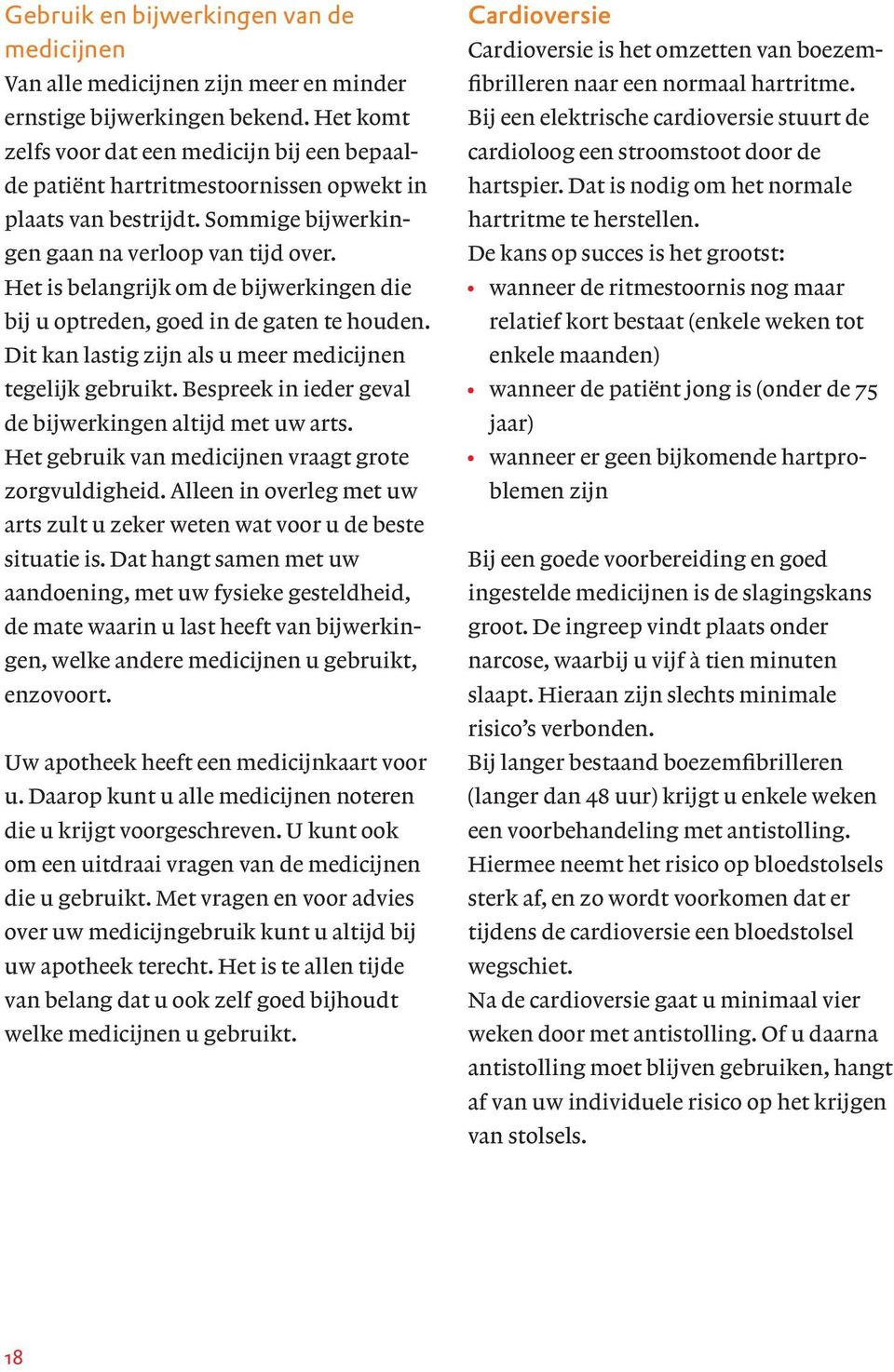 Het is belangrijk om de bijwerkingen die bij u optreden, goed in de gaten te houden. Dit kan lastig zijn als u meer medicijnen tegelijk gebruikt.