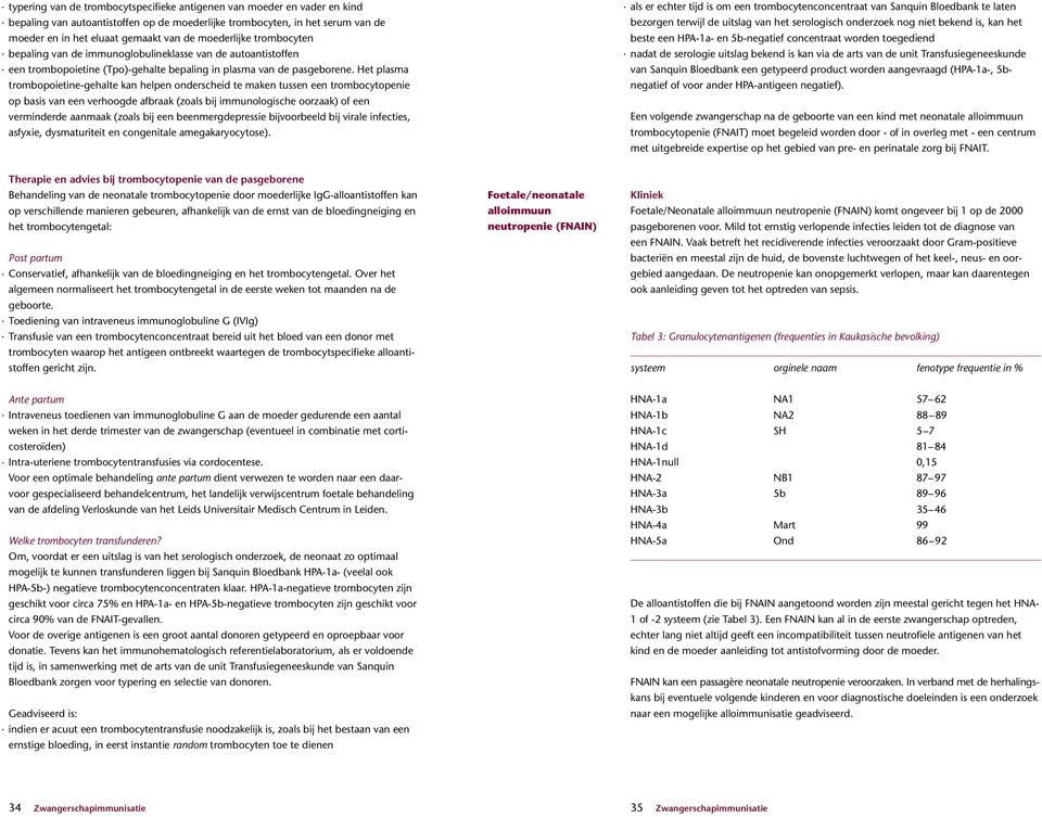 bepaling van de immunoglobulineklasse van de autoantistoffen. een trombopoietine (Tpo)-gehalte bepaling in plasma van de pasgeborene.