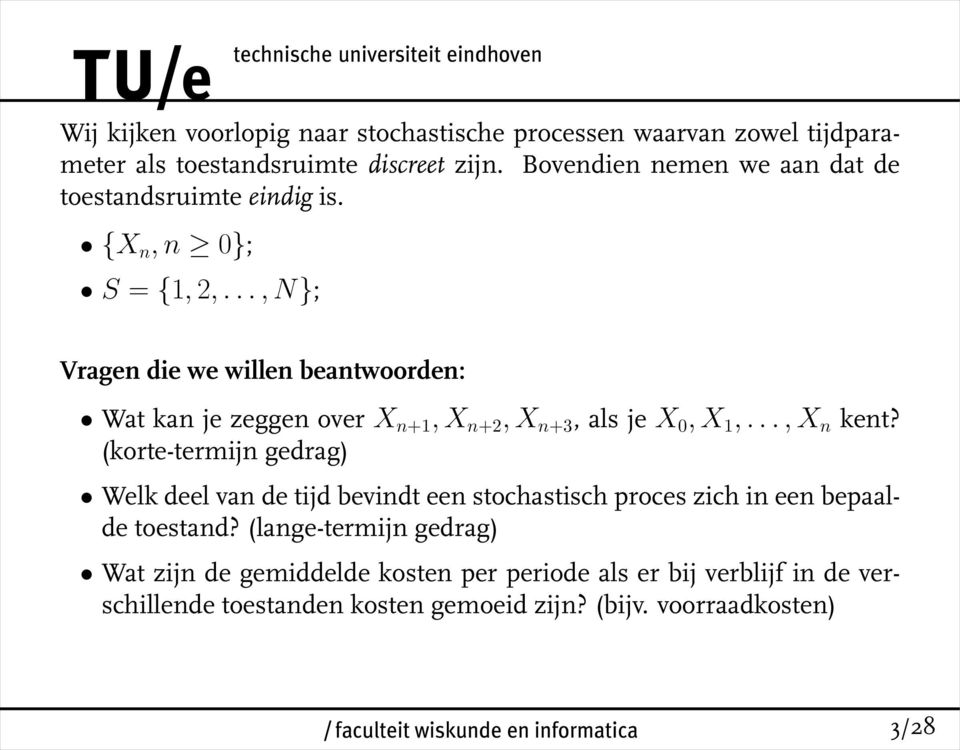 .., N}; Vragen die we willen beantwoorden: Wat kan je zeggen over X n+1, X n+2, X n+3, als je X 0, X 1,..., X n kent?