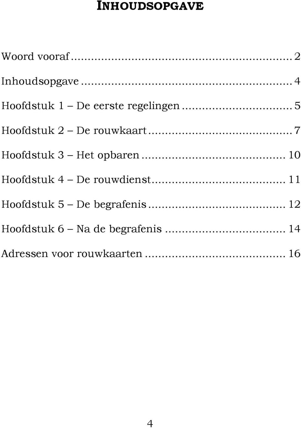 .. 7 Hoofdstuk 3 Het opbaren... 10 Hoofdstuk 4 De rouwdienst.