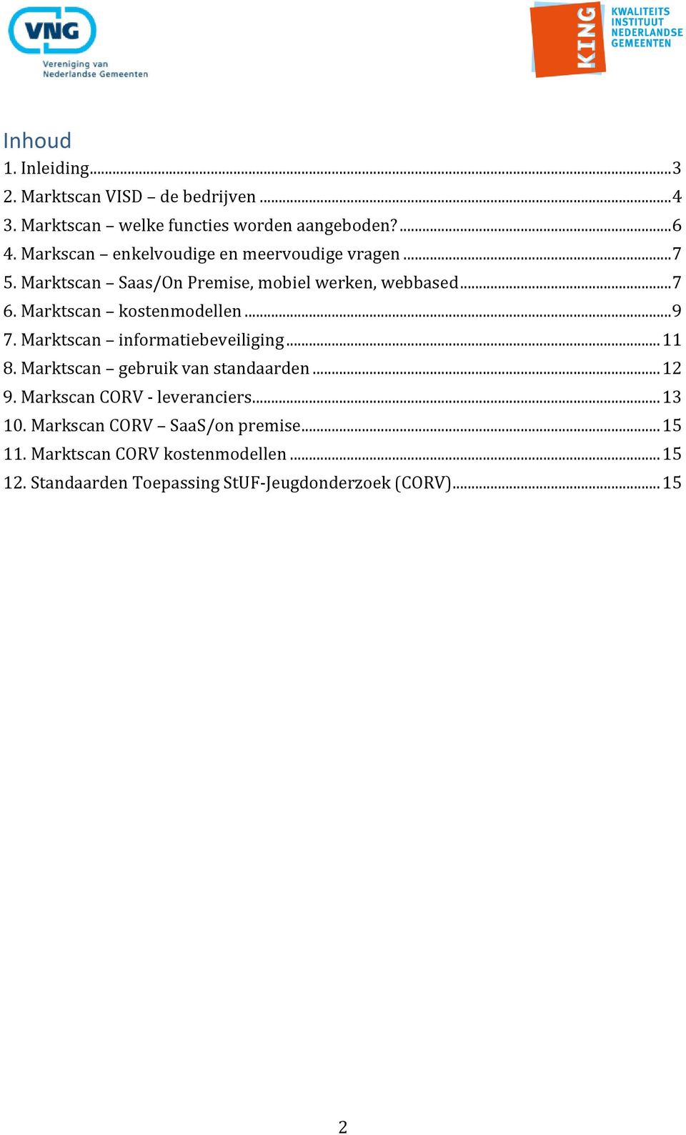 Marktscan kostenmodellen... 9 7. Marktscan informatiebeveiliging... 11 8. Marktscan gebruik van standaarden... 12 9.