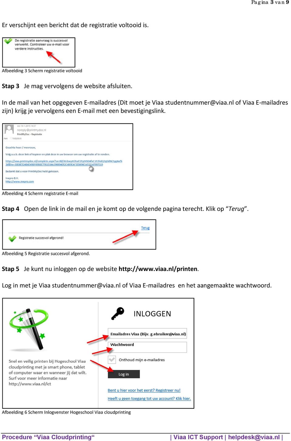 Afbeelding 4 Scherm registratie E mail Stap 4 Open de link in de mail en je komt op de volgende pagina terecht. Klik op Terug. Afbeelding 5 Registratie succesvol afgerond.