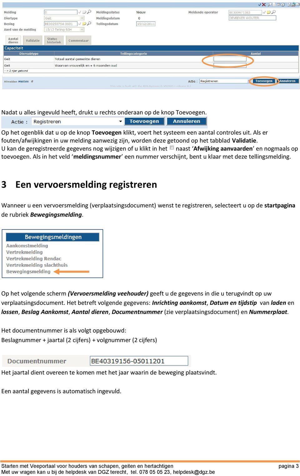 U kan de geregistreerde gegevens nog wijzigen of u klikt in het naast Afwijking aanvaarden en nogmaals op toevoegen.