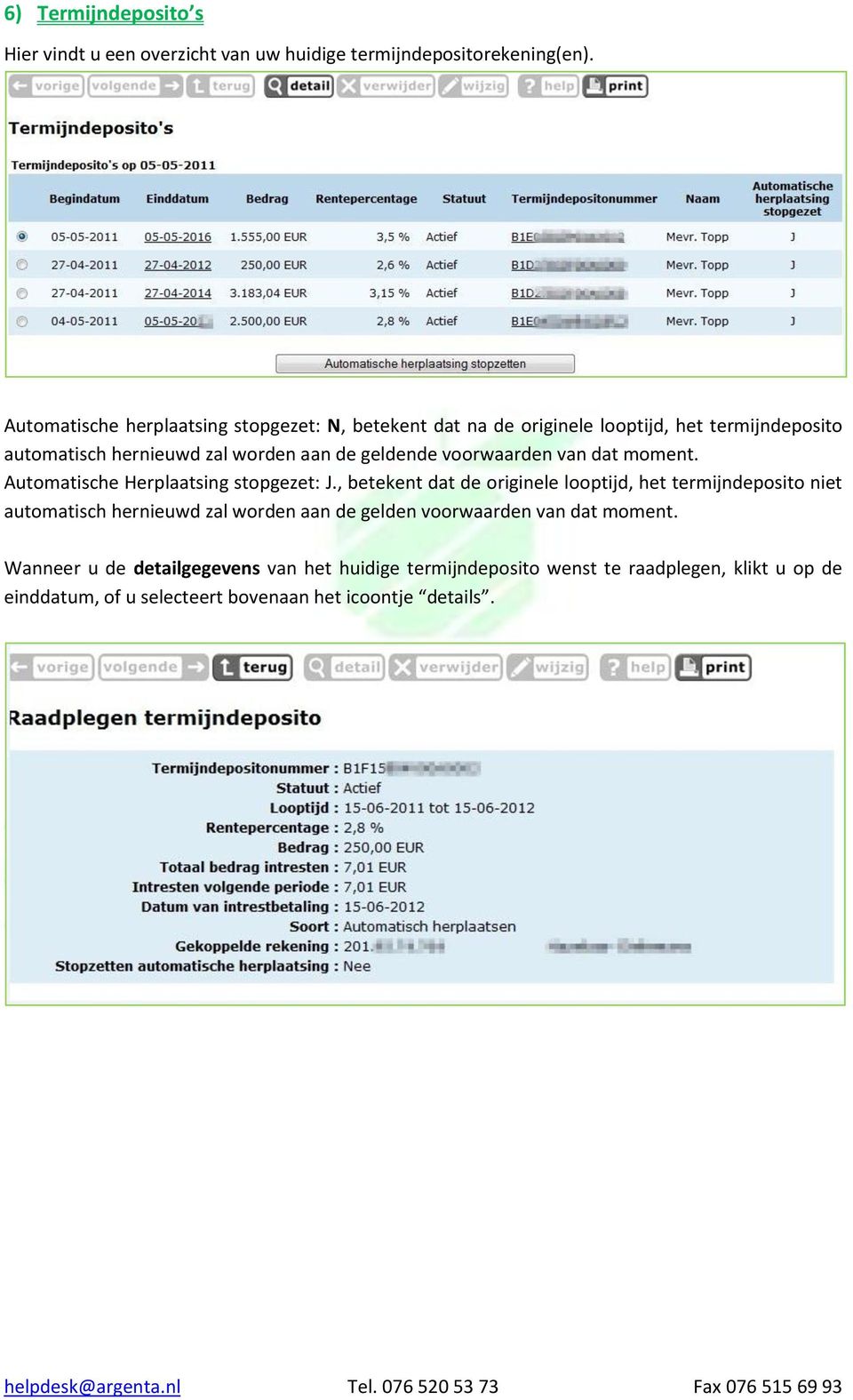 voorwaarden van dat moment. Automatische Herplaatsing stopgezet: J.