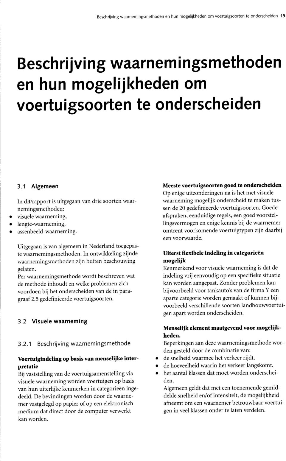 Uitgegaan is van algemeen in Nederland toegepaste waarnemingsmethoden. In ontwikkeling zijnde waarnemingsmethoden zijn buiten beschouwing gelaten.