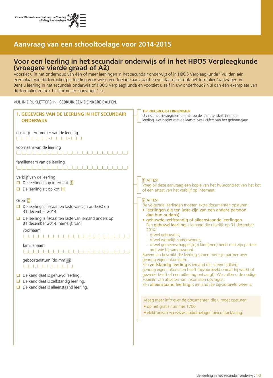 Vul dan één exemplaar van dit formulier per leerling voor wie u een toelage aanvraagt en vul daarnaast ook het formulier 'aanvrager' in.